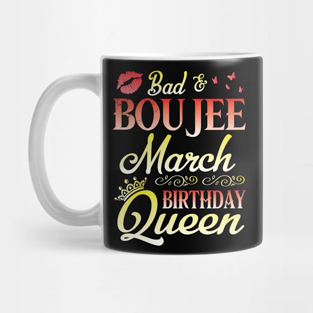 Bad And Boujee March Birthday Queen Happy Birthday To Me Nana Mom Aunt Sister Cousin Wife Daughter by bakhanh123